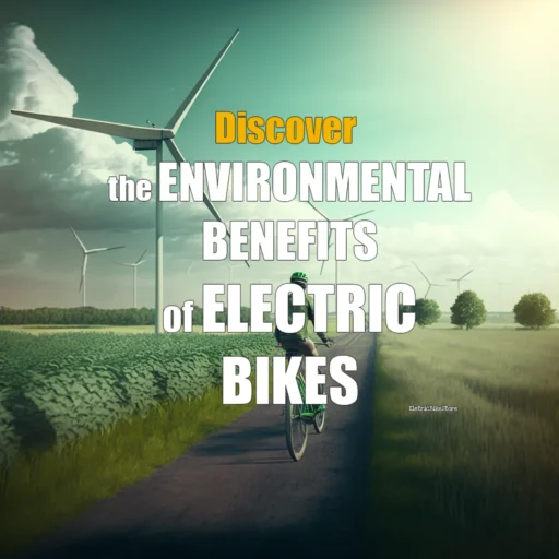 Discover the Environmental Benefits of Electric Bikes 【 2023